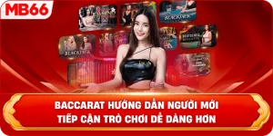 Baccarat hướng dẫn người mới tiếp cận trò chơi dễ dàng hơn