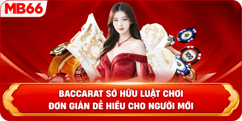 Baccarat sở hữu luật chơi đơn giản dễ hiểu cho người mới 