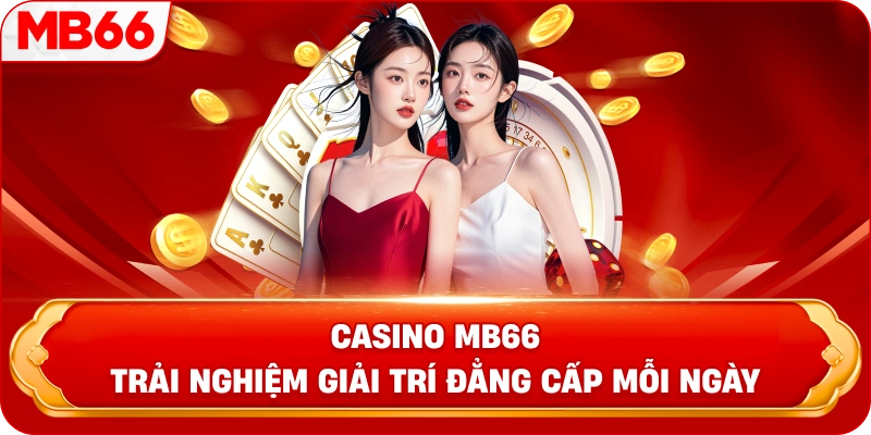 Casino MB66 trải nghiệm giải trí đẳng cấp mỗi ngày