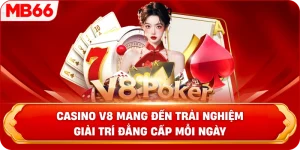 Casino V8 mang đến trải nghiệm giải trí đẳng cấp mỗi ngày