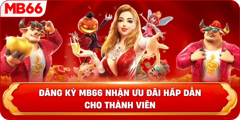 Đăng ký MB66 nhận ưu đãi hấp dẫn cho thành viên 