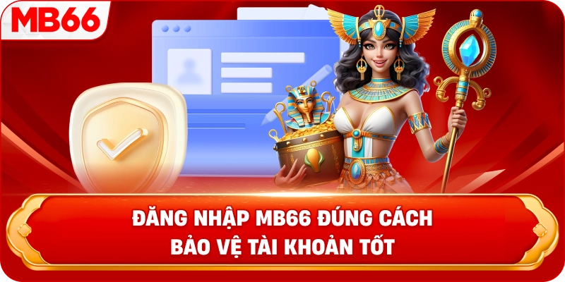 Đăng nhập MB66 đúng cách bảo vệ tài khoản tốt 