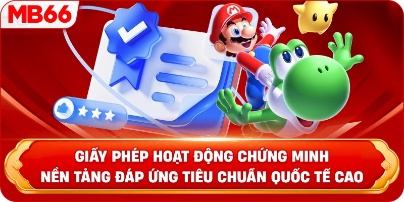 Giấy Phép Hoạt Động chứng minh nền tảng đáp ứng tiêu chuẩn quốc tế cao 