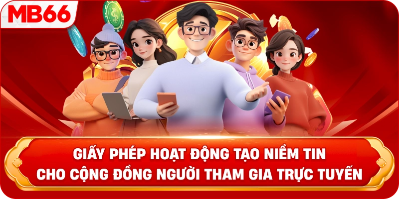 Giấy Phép Hoạt Động tạo niềm tin cho cộng đồng người tham gia trực tuyến 