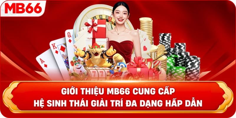 Giới thiệu MB66 cung cấp hệ sinh thái giải trí đa dạng hấp dẫn