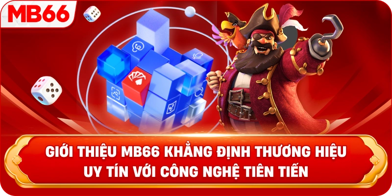 Giới thiệu MB66 khẳng định thương hiệu uy tín với công nghệ tiên tiến