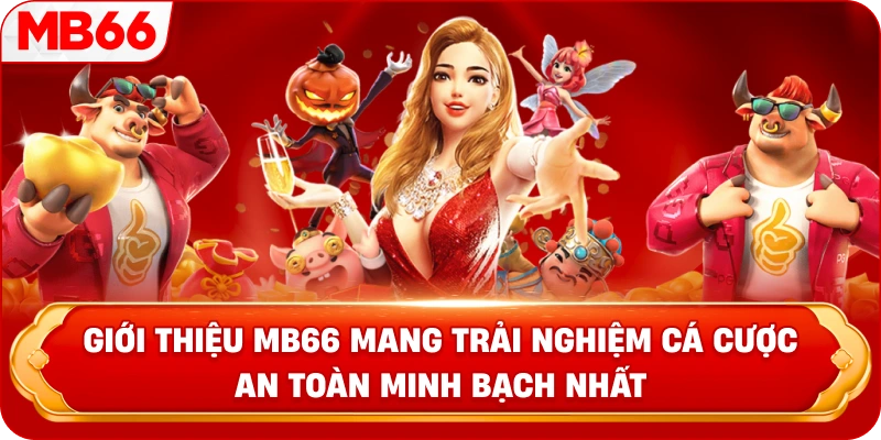 Giới thiệu MB66 mang trải nghiệm cá cược an toàn minh bạch nhất