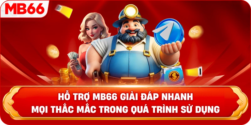Hỗ Trợ MB66 giải đáp nhanh mọi thắc mắc trong quá trình sử dụng 