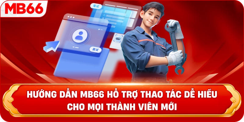 Hướng Dẫn MB66 hỗ trợ thao tác dễ hiểu cho mọi thành viên mới 