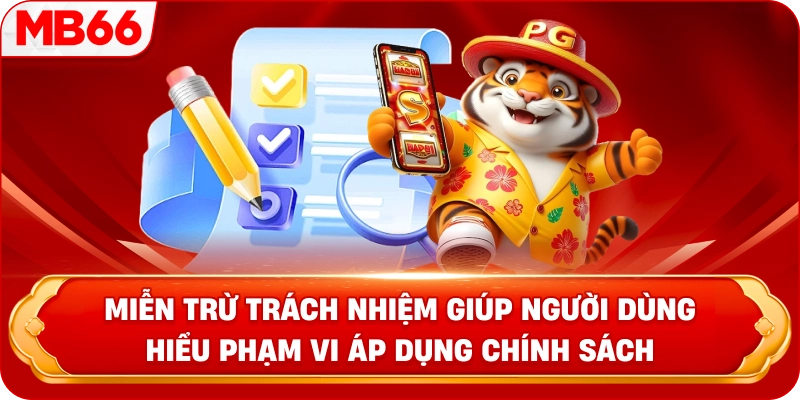 Miễn Trừ Trách Nhiệm giúp người dùng hiểu phạm vi áp dụng chính sách