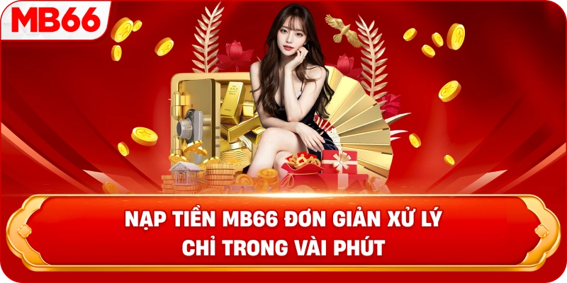 Nạp tiền MB66 đơn giản xử lý chỉ trong vài phút