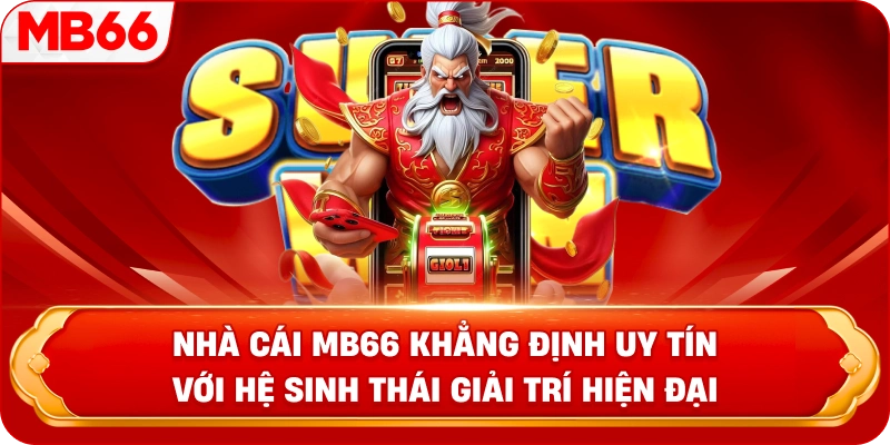 Nhà cái MB66 khẳng định uy tín với hệ sinh thái giải trí hiện đại