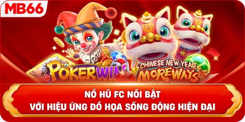 Nổ hũ FC nổi bật với hiệu ứng đồ họa sống động hiện đại 