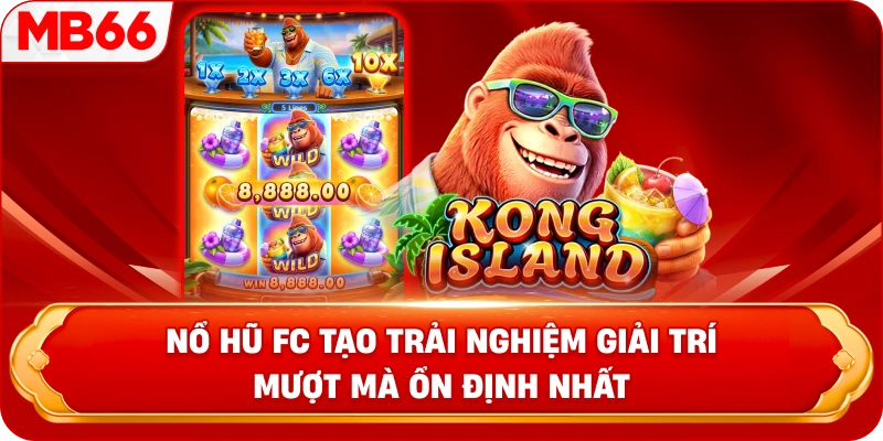 Nổ hũ FC tạo trải nghiệm giải trí mượt mà ổn định nhất 
