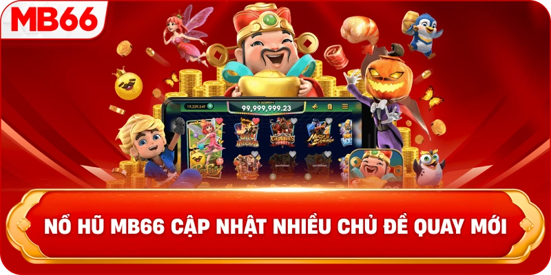 Nổ hũ MB66 cập nhật nhiều chủ đề quay mới