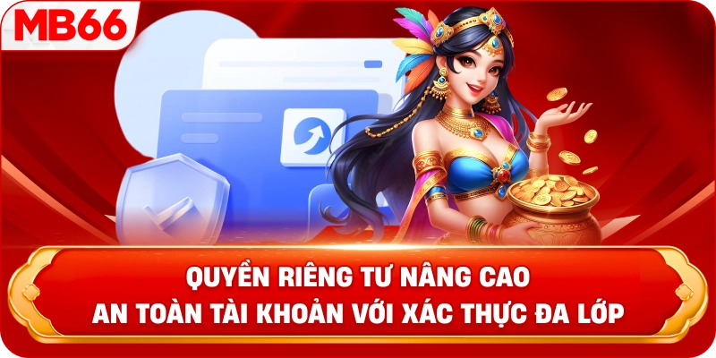 Quyền Riêng Tư nâng cao an toàn tài khoản với xác thực đa lớp 