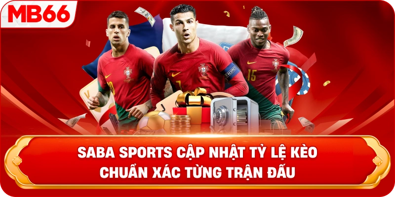 Saba Sports cập nhật tỷ lệ kèo chuẩn xác từng trận đấu