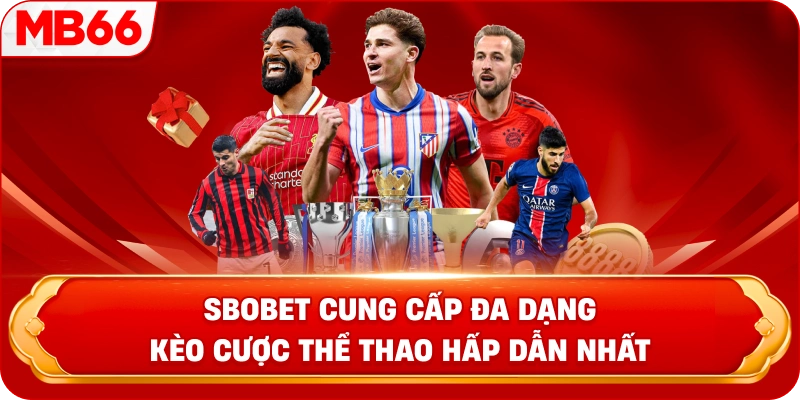 Sbobet cung cấp đa dạng kèo cược thể thao hấp dẫn nhất