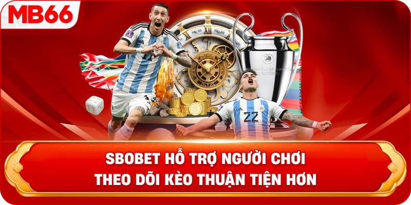 Sbobet hỗ trợ người chơi theo dõi kèo thuận tiện hơn