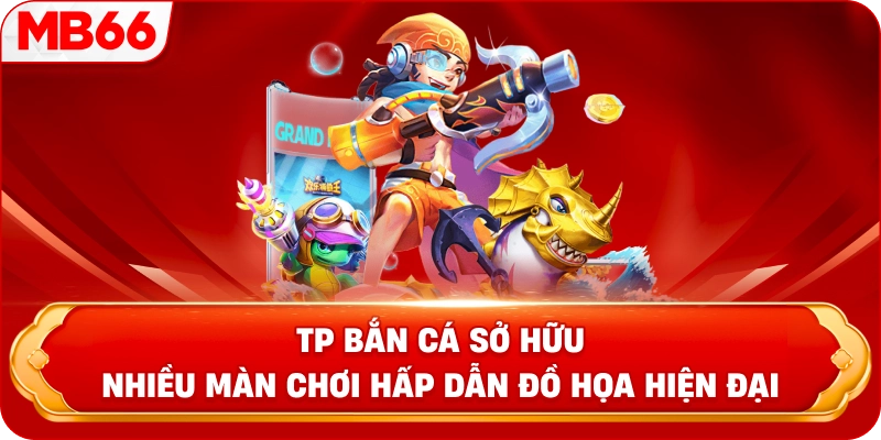 TP Bắn Cá sở hữu nhiều màn chơi hấp dẫn đồ họa hiện đại
