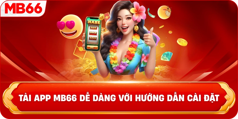 Tải app MB66 dễ dàng với hướng dẫn cài đặt 