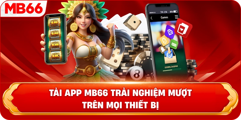 Tải app MB66 trải nghiệm mượt trên mọi thiết bị 