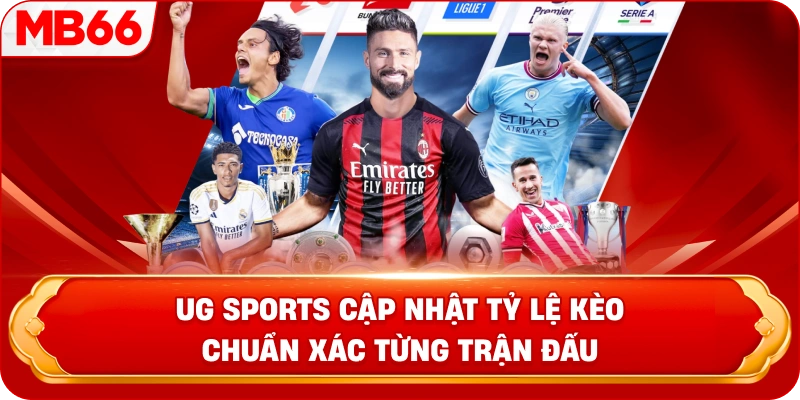 UG Sports cập nhật tỷ lệ kèo chuẩn xác từng trận đấu