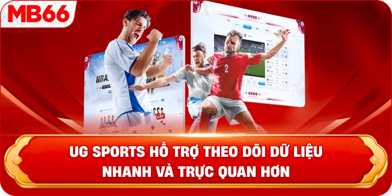 UG Sports hỗ trợ theo dõi dữ liệu nhanh và trực quan hơn