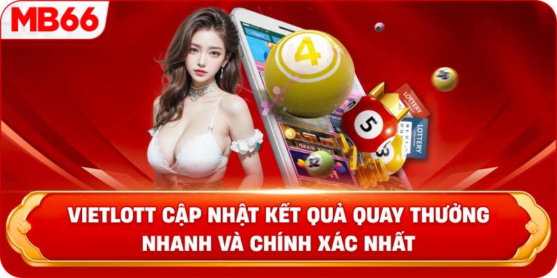 Vietlott cập nhật kết quả quay thưởng nhanh và chính xác nhất