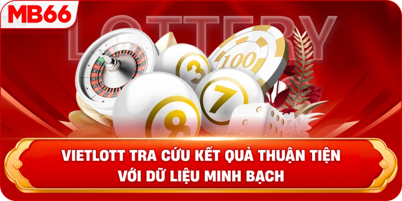 Vietlott tra cứu kết quả thuận tiện với dữ liệu minh bạch