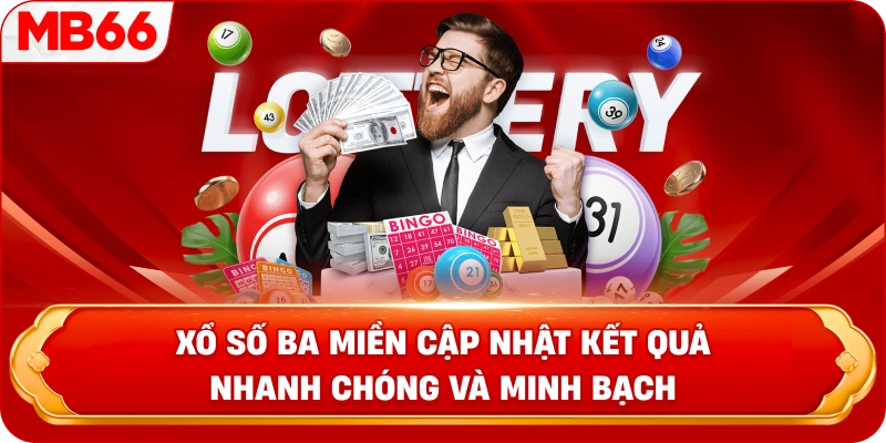 Xổ số ba miền cập nhật kết quả nhanh chóng và minh bạch