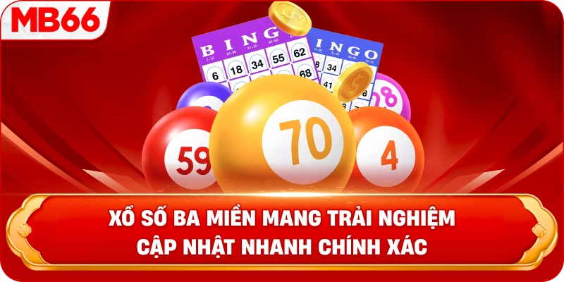 Xổ số ba miền mang trải nghiệm cập nhật nhanh chính xác